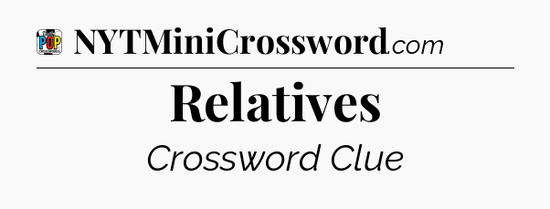 Relatives Crossword Clue