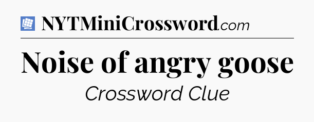 Noise of angry goose Puzzle Page Crossword Clue