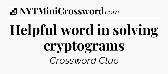 Solution: Helpful word in solving cryptograms - NYT Crossword