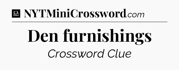 Den furnishings - LA Times Crossword