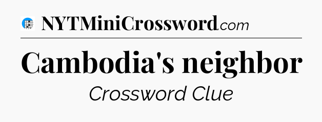 Cambodia's neighbor Crossword Clue