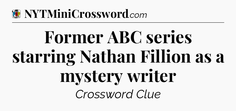 Former ABC series starring Nathan Fillion as a mystery writer Crossword Clue