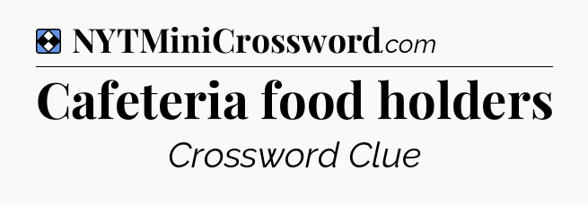 Solution: Cafeteria food holders - NYT Mini Crossword