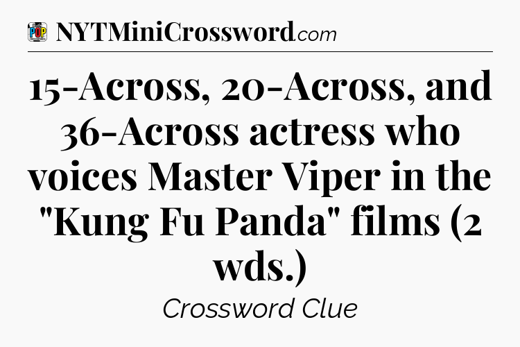 15-Across, 20-Across, and 36-Across actress who voices Master Viper in the 