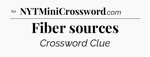 Fiber sources - WSJ Crossword