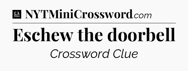 Eschew the doorbell - LA Times Crossword