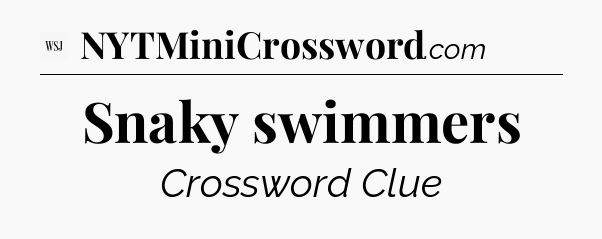 Snaky swimmers - WSJ Crossword