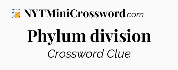 Phylum division - 7 Little Words