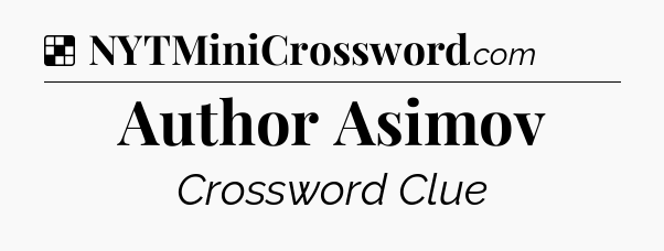 Solution: Author Asimov - NYT Crossword
