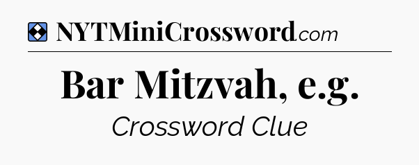 Solution: Bar Mitzvah, e.g - NYT Mini Crossword