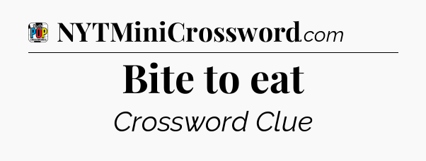 Bite to eat Crossword Clue