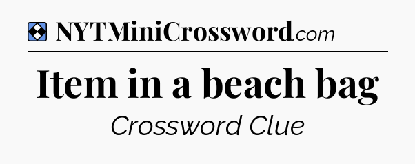 Solution: Item in a beach bag - NYT Mini Crossword