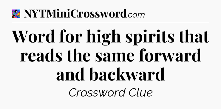 Word for high spirits that reads the same forward and backward Crossword Clue