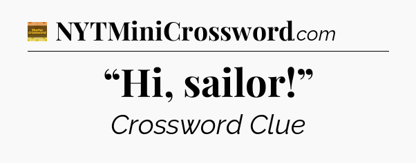 “Hi, sailor!” - Eugene Sheffer Crossword