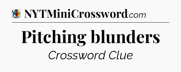 Pitching blunders Crossword Clue
