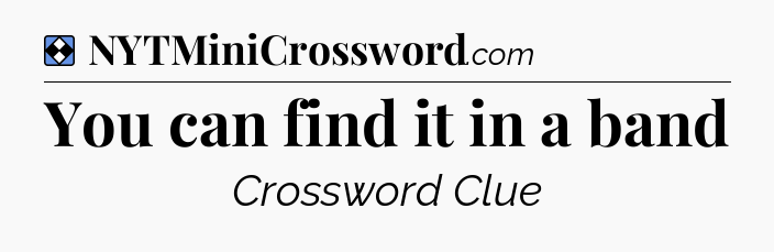 Solution: You can find it in a band - NYT Mini Crossword