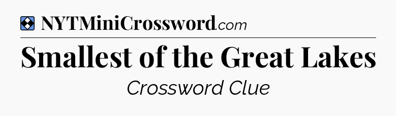 Solution: Smallest of the Great Lakes - NYT Mini Crossword