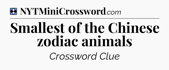 Solution: Smallest of the Chinese zodiac animals - NYT Mini Crossword