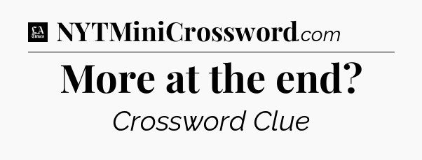 More at the end - LA Times Crossword