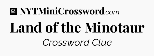 Land of the Minotaur - LA Times Crossword
