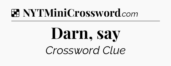 Solution: Darn, say - NYT Crossword