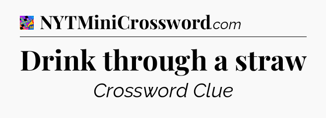 Drink through a straw Crossword Clue