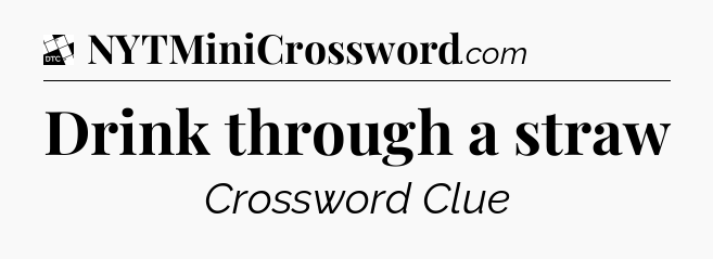 Drink through a straw - Daily Themed Classic Crossword