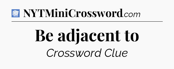 Be adjacent to Puzzle Page Crossword Clue