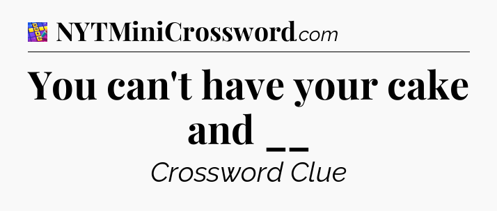 You can't have your cake and __ Codycross