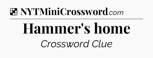 Solution: Hammer's home - NYT Crossword