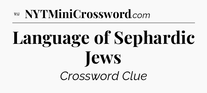 Language of Sephardic Jews - WSJ Crossword