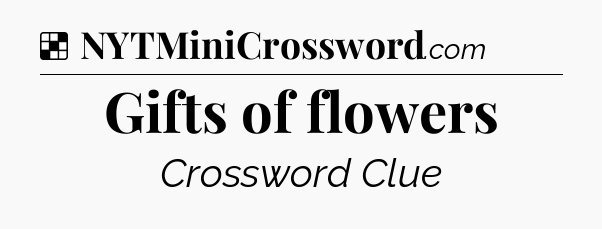 Solution: Gifts of flowers - NYT Crossword