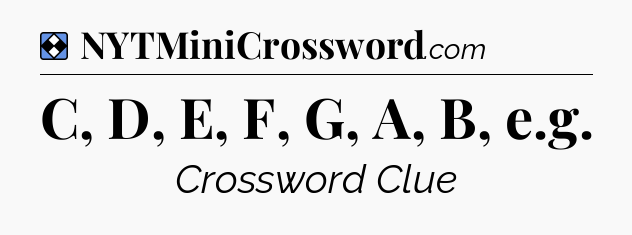 Solution: C, D, E, F, G, A, B, e.g - NYT Mini Crossword
