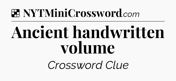 Solution: Ancient handwritten volume - NYT Crossword