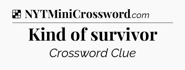 Solution: Kind of survivor - NYT Crossword