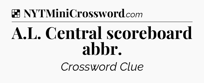 Solution: A.L. Central scoreboard abbr - NYT Crossword