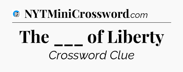The ___ of Liberty Crossword Clue
