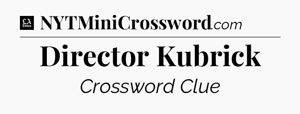 Director Kubrick - LA Times Crossword