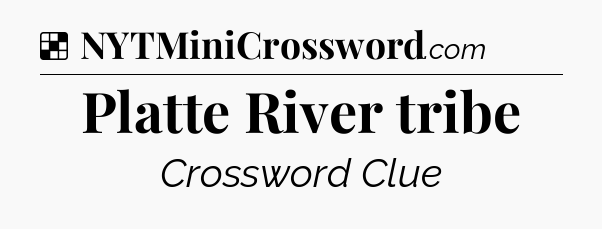 Solution: Platte River tribe - NYT Crossword