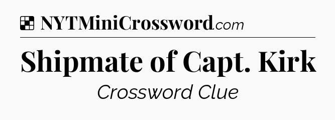 Solution: Shipmate of Capt. Kirk - NYT Crossword