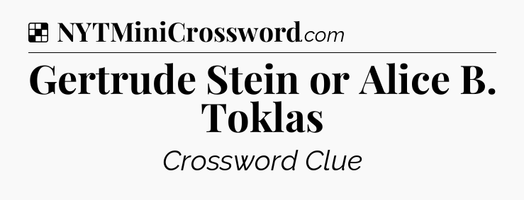 Solution: Gertrude Stein or Alice B. Toklas - NYT Crossword