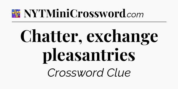 Chatter, exchange pleasantries Codycross