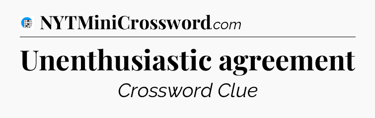 Unenthusiastic agreement Crossword Clue