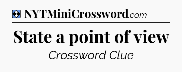 Solution: State a point of view - NYT Mini Crossword