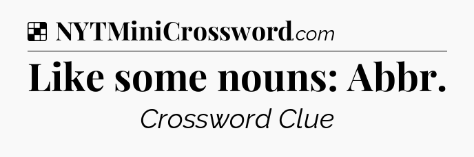 Like some nouns: Abbr NYT Crossword
