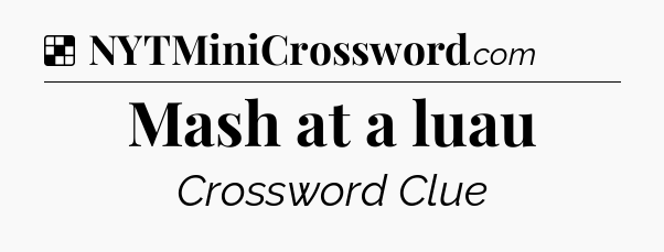 Mash at a luau NYT Crossword