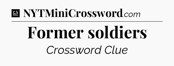 Former soldiers - LA Times Crossword