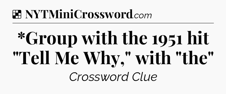 Solution: *Group with the 1951 hit 