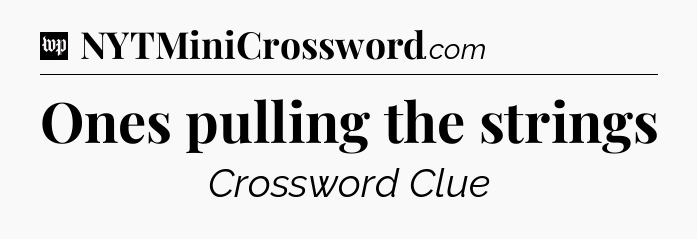 Ones pulling the strings Crossword Clue
