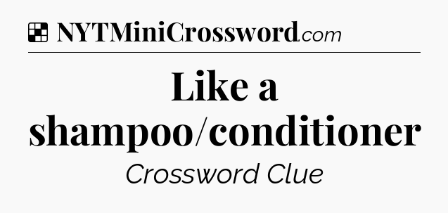 Solution: Like a shampoo/conditioner - NYT Crossword